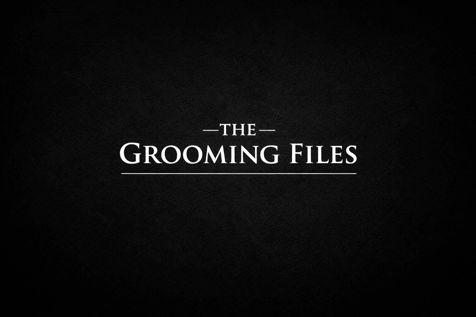 The Grooming Files